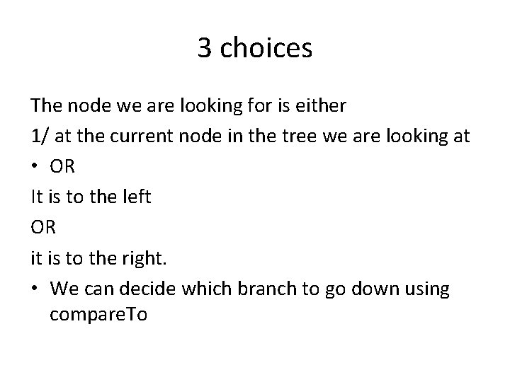 3 choices The node we are looking for is either 1/ at the current