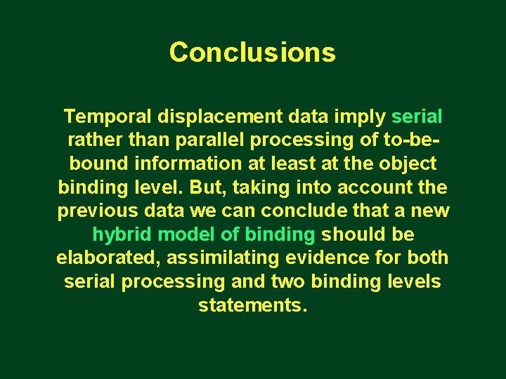 Conclusions Temporal displacement data imply serial rather than parallel processing of to-bebound information at