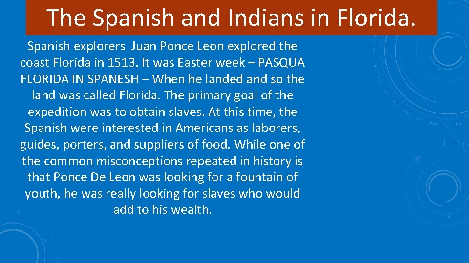 The Spanish and Indians in Florida. Spanish explorers Juan Ponce Leon explored the coast