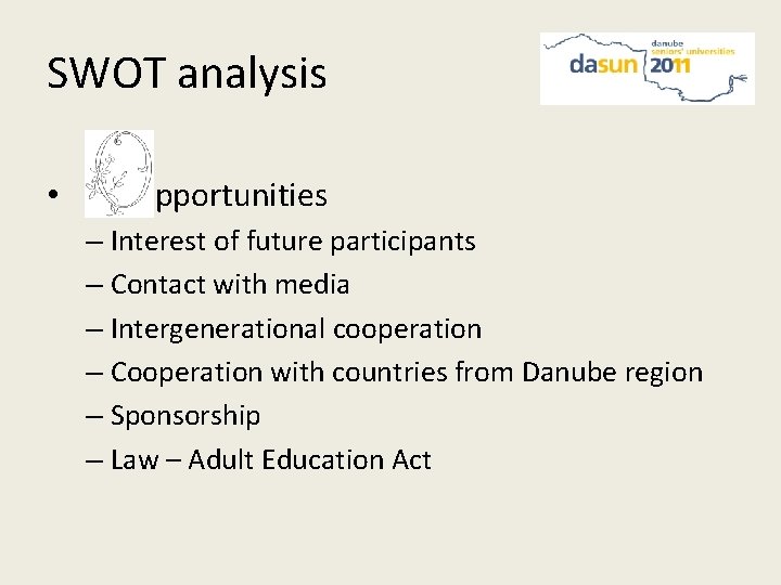 SWOT analysis • pportunities – Interest of future participants – Contact with media –