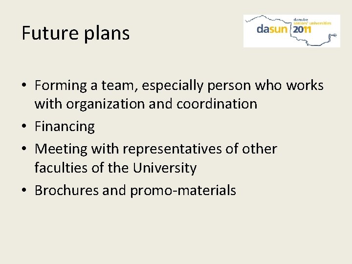 Future plans • Forming a team, especially person who works with organization and coordination