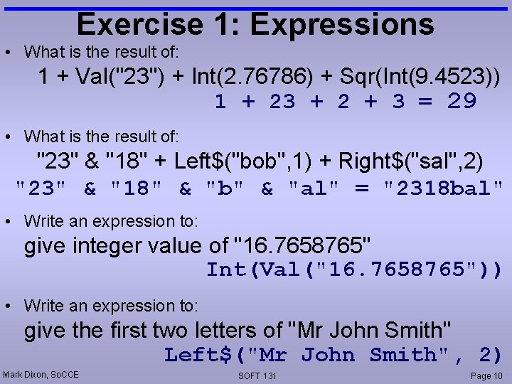 Exercise 1: Expressions • What is the result of: 1 + Val("23") + Int(2.