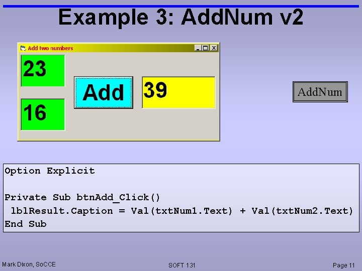 Example 3: Add. Num v 2 Add. Num Option Explicit Private Sub btn. Add_Click()
