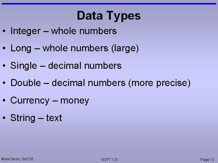 Data Types • Integer – whole numbers • Long – whole numbers (large) •