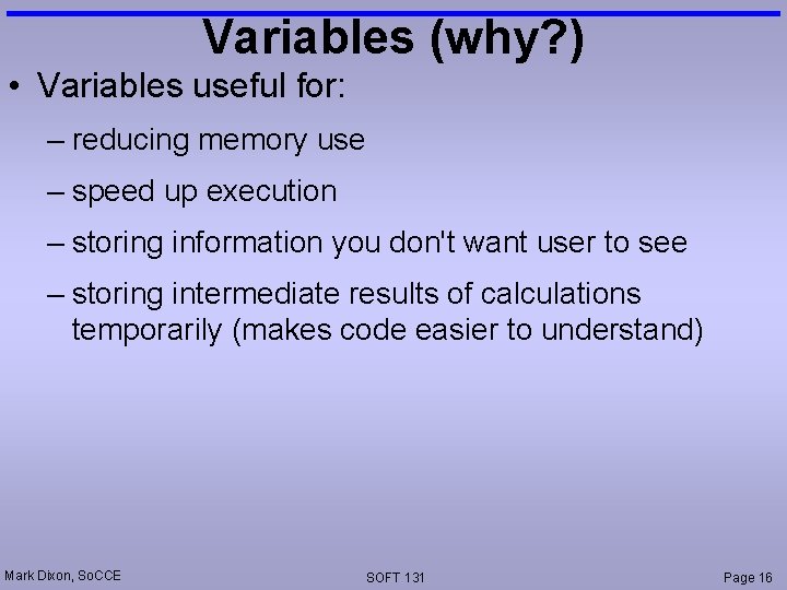 Variables (why? ) • Variables useful for: – reducing memory use – speed up