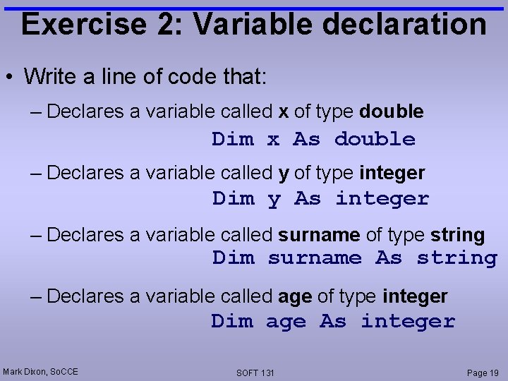 Exercise 2: Variable declaration • Write a line of code that: – Declares a