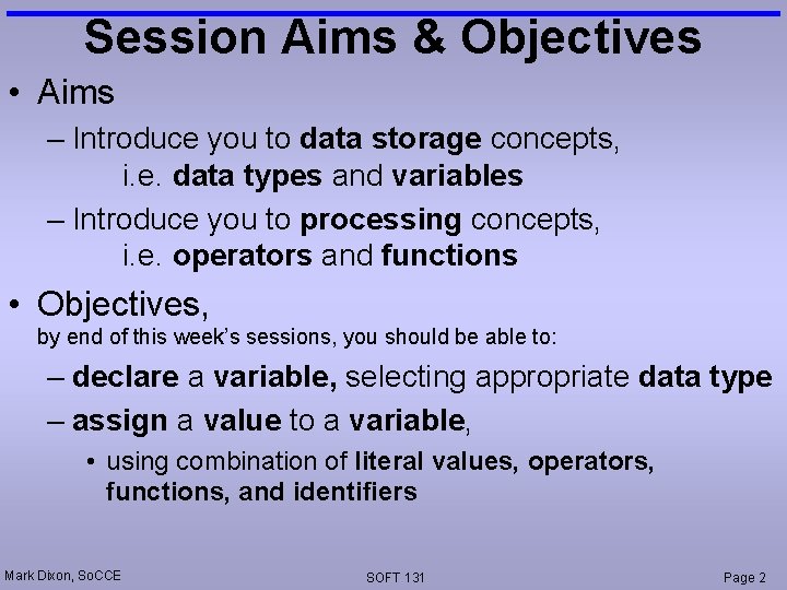 Session Aims & Objectives • Aims – Introduce you to data storage concepts, i.