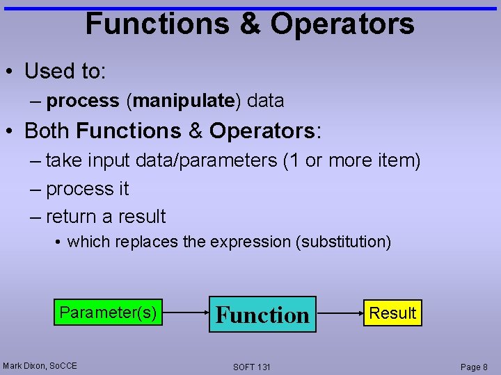 Functions & Operators • Used to: – process (manipulate) data • Both Functions &