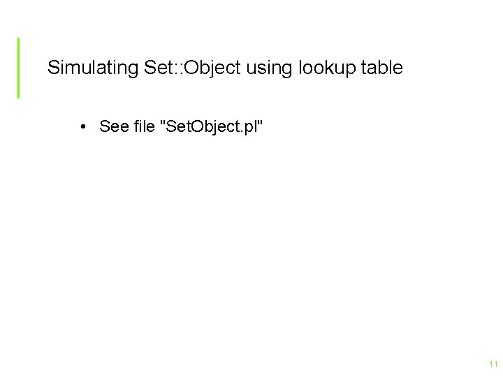 Simulating Set: : Object using lookup table • See file "Set. Object. pl" 11