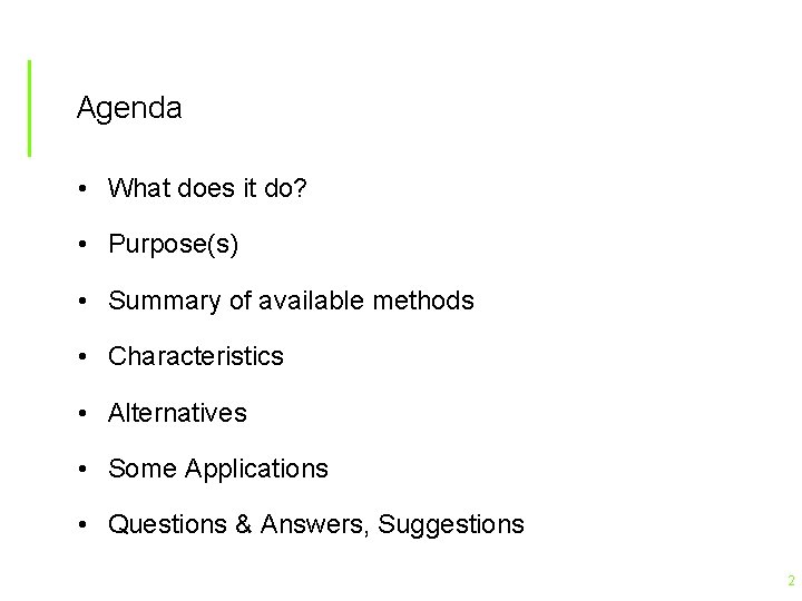 Agenda • What does it do? • Purpose(s) • Summary of available methods •