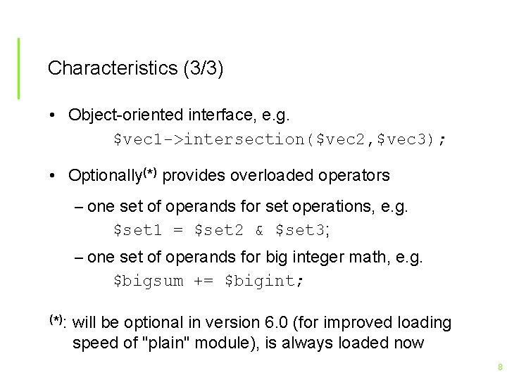 Characteristics (3/3) • Object-oriented interface, e. g. $vec 1 ->intersection($vec 2, $vec 3); •