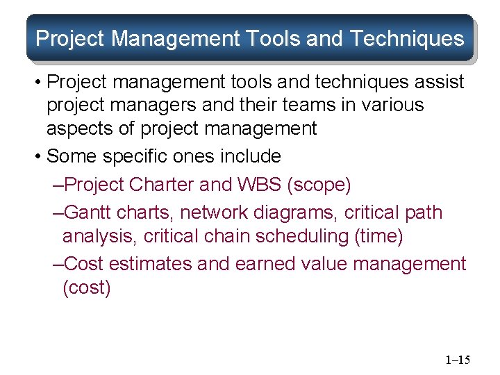 Project Management Tools and Techniques • Project management tools and techniques assist project managers Project Management Tools and Techniques • Project management tools and techniques assist project managers
