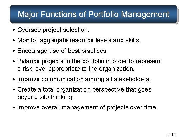 Major Functions of Portfolio Management • Oversee project selection. • Monitor aggregate resource levels Major Functions of Portfolio Management • Oversee project selection. • Monitor aggregate resource levels