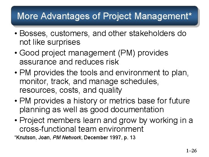 More Advantages of Project Management* • Bosses, customers, and other stakeholders do not like More Advantages of Project Management* • Bosses, customers, and other stakeholders do not like