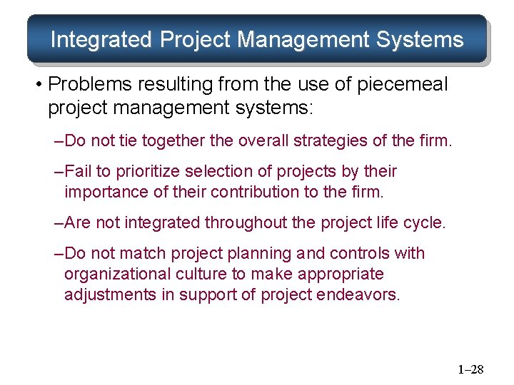Integrated Project Management Systems • Problems resulting from the use of piecemeal project management Integrated Project Management Systems • Problems resulting from the use of piecemeal project management