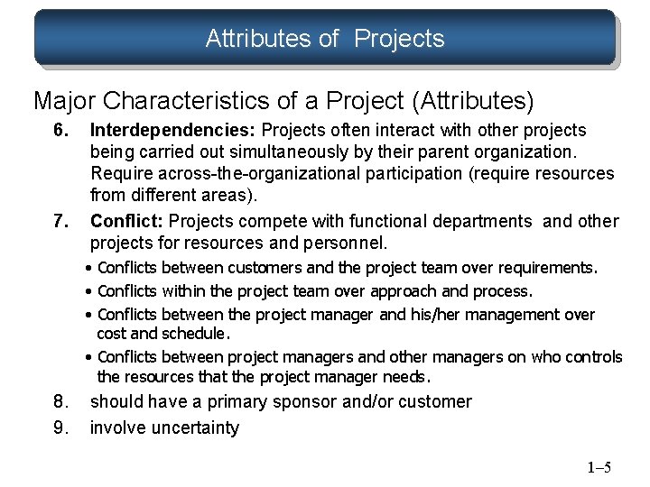Attributes of Projects Major Characteristics of a Project (Attributes) 6. 7. Interdependencies: Projects often Attributes of Projects Major Characteristics of a Project (Attributes) 6. 7. Interdependencies: Projects often