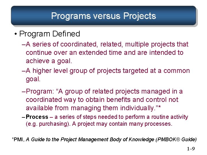 Programs versus Projects • Program Defined – A series of coordinated, related, multiple projects Programs versus Projects • Program Defined – A series of coordinated, related, multiple projects