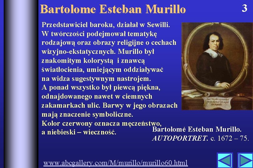 Bartolome Esteban Murillo 3 Przedstawiciel baroku, działał w Sewilli. W twórczości podejmował tematykę rodzajową