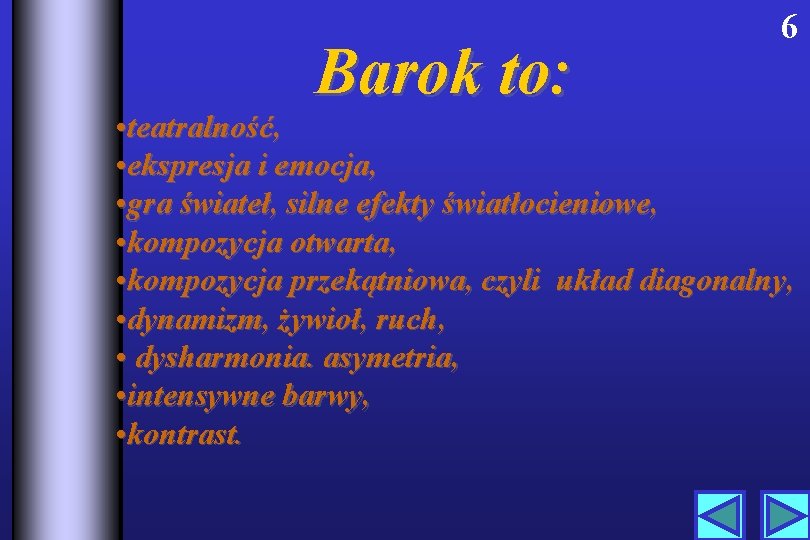 Barok to: 6 • teatralność, • ekspresja i emocja, • gra świateł, silne efekty