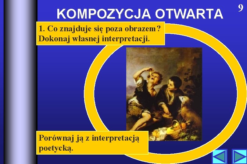 KOMPOZYCJA OTWARTA 1. Co znajduje się poza obrazem? Dokonaj własnej interpretacji. Porównaj ją z