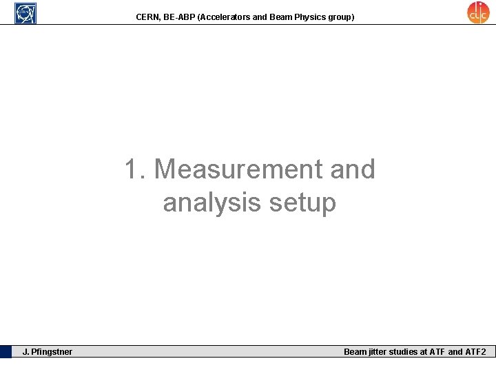 CERN, BE-ABP (Accelerators and Beam Physics group) 1. Measurement and analysis setup J. Pfingstner