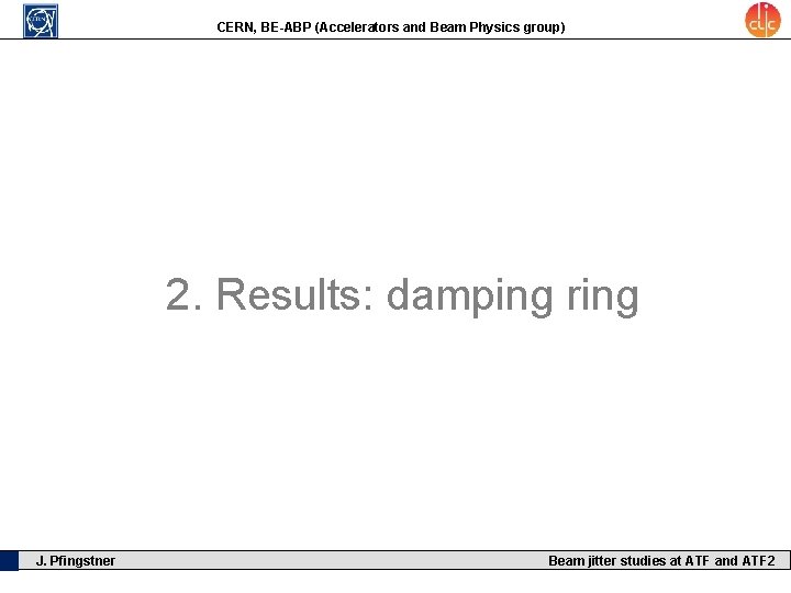 CERN, BE-ABP (Accelerators and Beam Physics group) 2. Results: damping ring J. Pfingstner Beam