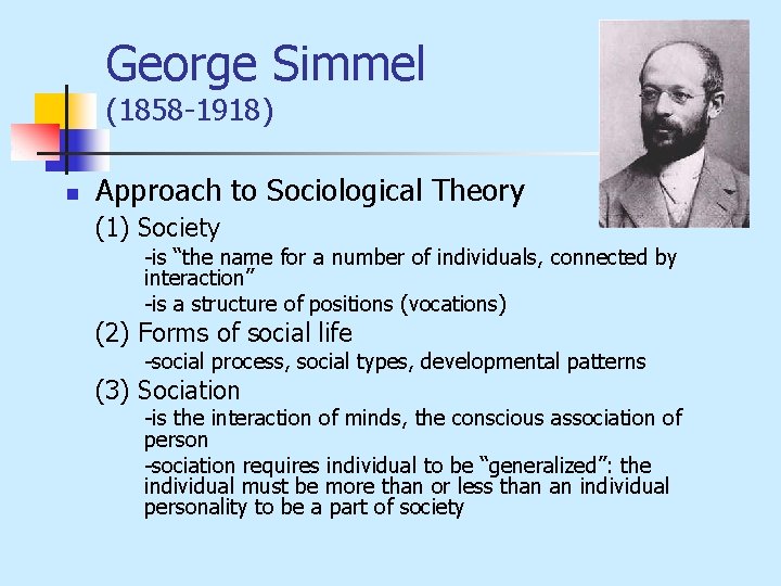 George Simmel (1858 -1918) n Approach to Sociological Theory (1) Society -is “the name