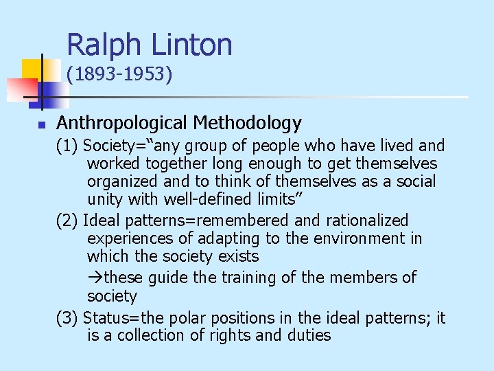 Ralph Linton (1893 -1953) n Anthropological Methodology (1) Society=“any group of people who have