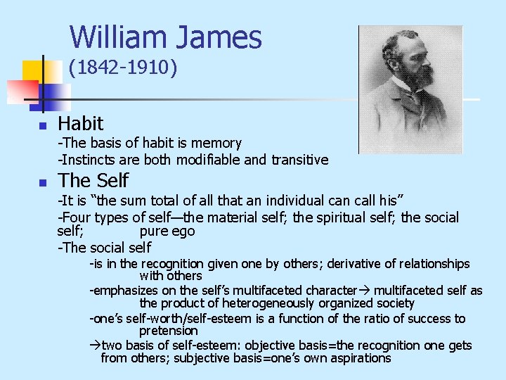 William James (1842 -1910) n Habit -The basis of habit is memory -Instincts are