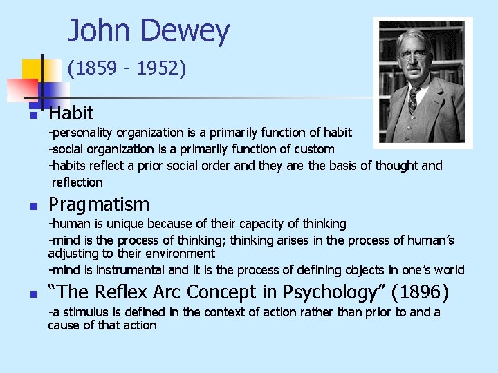 John Dewey (1859 - 1952) n Habit -personality organization is a primarily function of