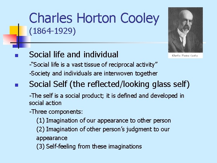 Charles Horton Cooley (1864 -1929) n Social life and individual -“Social life is a