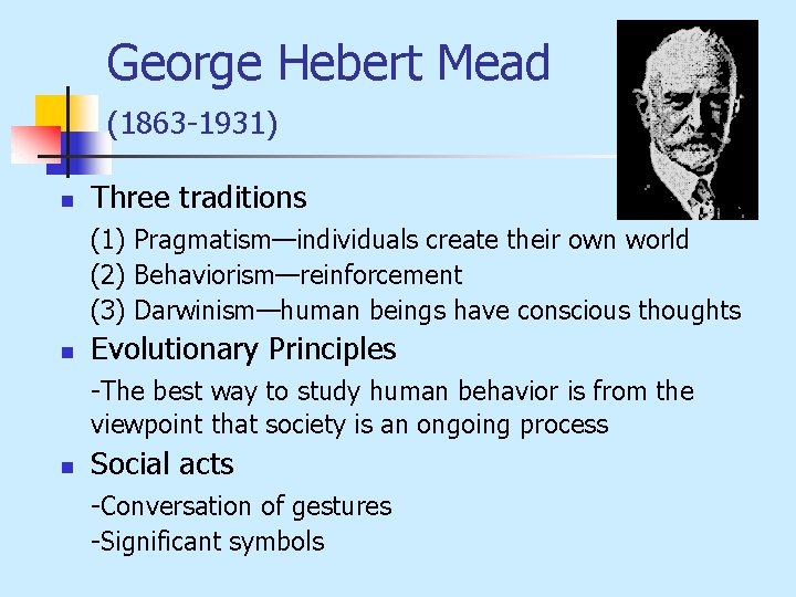 George Hebert Mead (1863 -1931) n Three traditions (1) Pragmatism—individuals create their own world