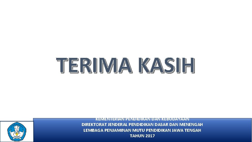 TERIMA KASIH KEMENTERIAN PENDIDIKAN DAN KEBUDAYAAN DIREKTORAT JENDERAL PENDIDIKAN DASAR DAN MENENGAH LEMBAGA PENJAMINAN