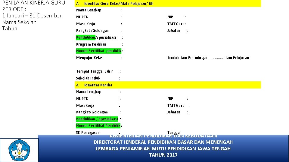 PENILAIAN KINERJA GURU PERIODE : 1 Januari – 31 Desember Nama Sekolah Tahun A.