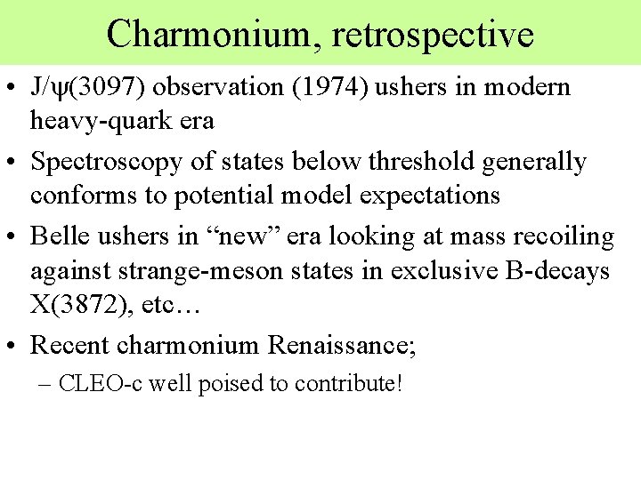 Charmonium, retrospective • J/y(3097) observation (1974) ushers in modern heavy-quark era • Spectroscopy of