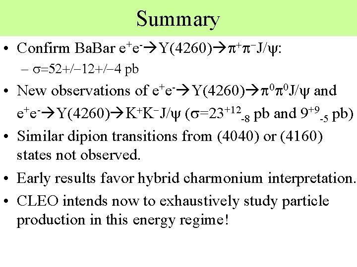 Summary • Confirm Ba. Bar e+e- Y(4260) p+p-J/y: – s=52+/-12+/-4 pb • New observations