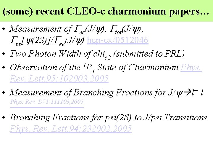 (some) recent CLEO-c charmonium papers… • Measurement of Gee(J/y), Gtot(J/y), Gee[y(2 S)]/Gee(J/y) hep-ex/0512046 •