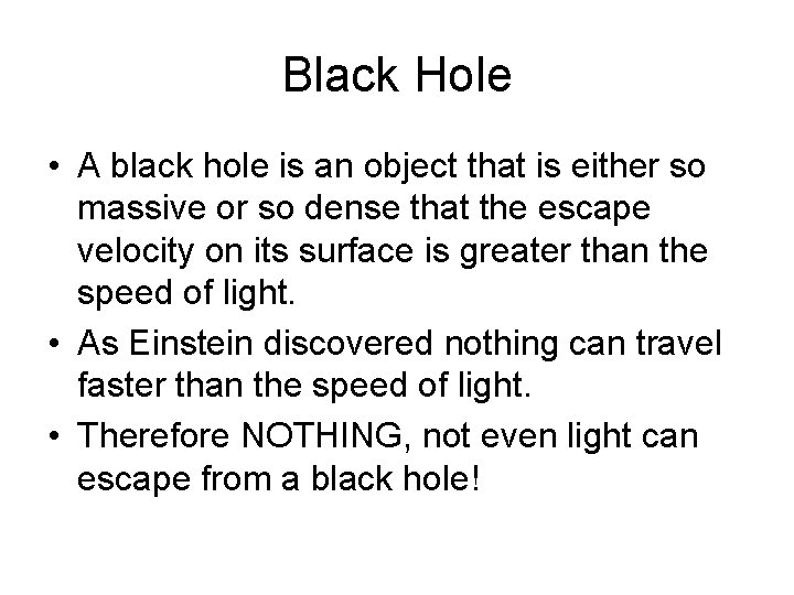 Black Hole • A black hole is an object that is either so massive