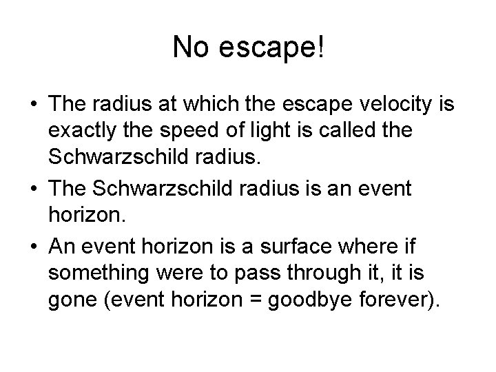 No escape! • The radius at which the escape velocity is exactly the speed