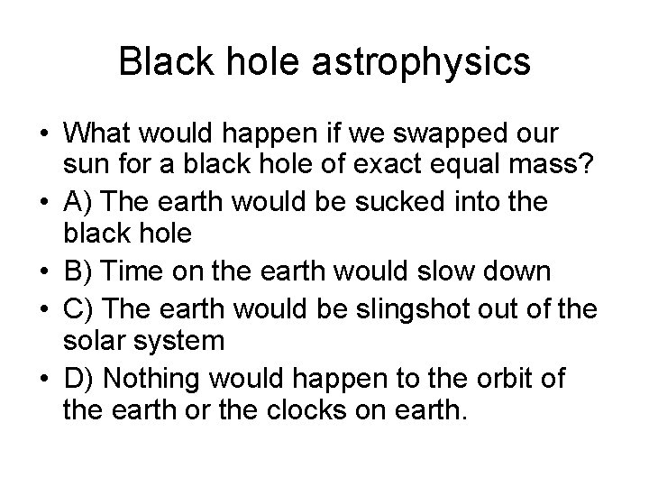 Black hole astrophysics • What would happen if we swapped our sun for a