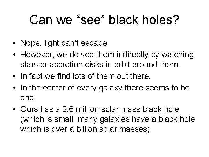 Can we “see” black holes? • Nope, light can’t escape. • However, we do