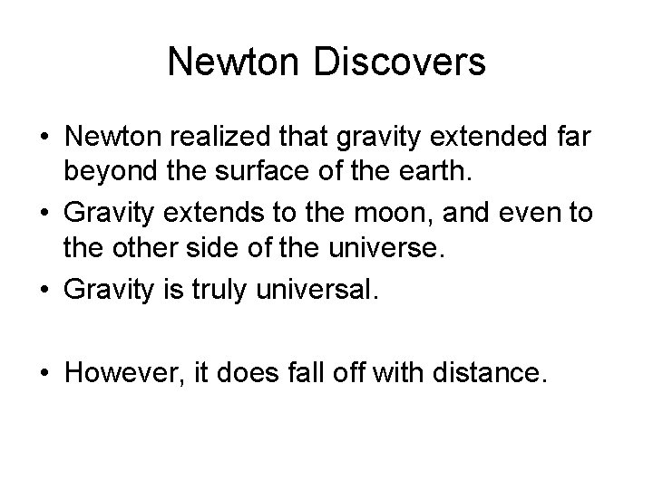 Newton Discovers • Newton realized that gravity extended far beyond the surface of the