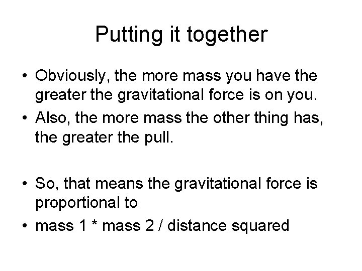 Putting it together • Obviously, the more mass you have the greater the gravitational