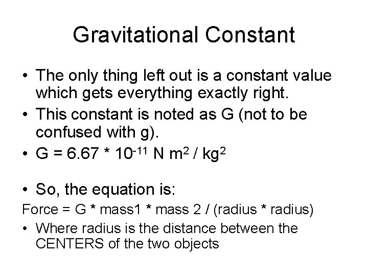 Gravitational Constant • The only thing left out is a constant value which gets