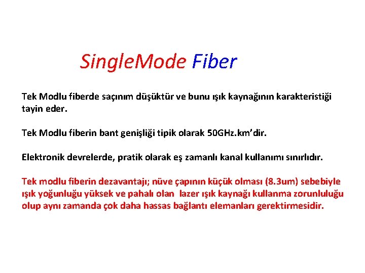 Single. Mode Fiber Tek Modlu fiberde saçınım düşüktür ve bunu ışık kaynağının karakteristiği tayin