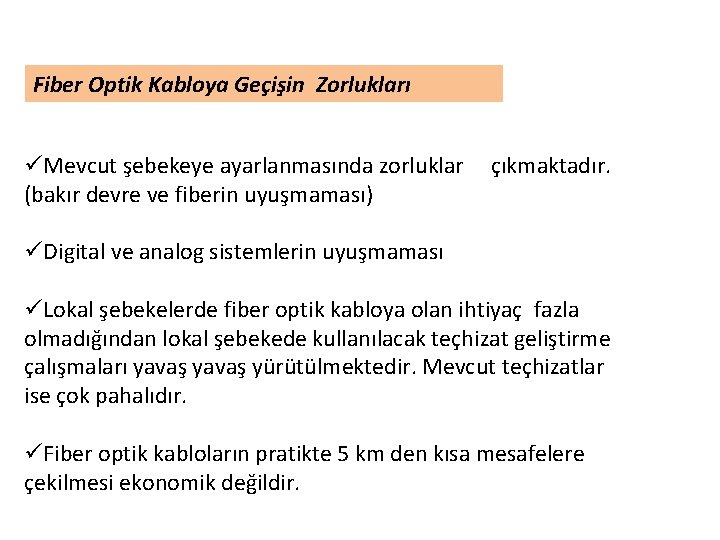 Fiber Optik Kabloya Geçişin Zorlukları üMevcut şebekeye ayarlanmasında zorluklar (bakır devre ve fiberin uyuşmaması)