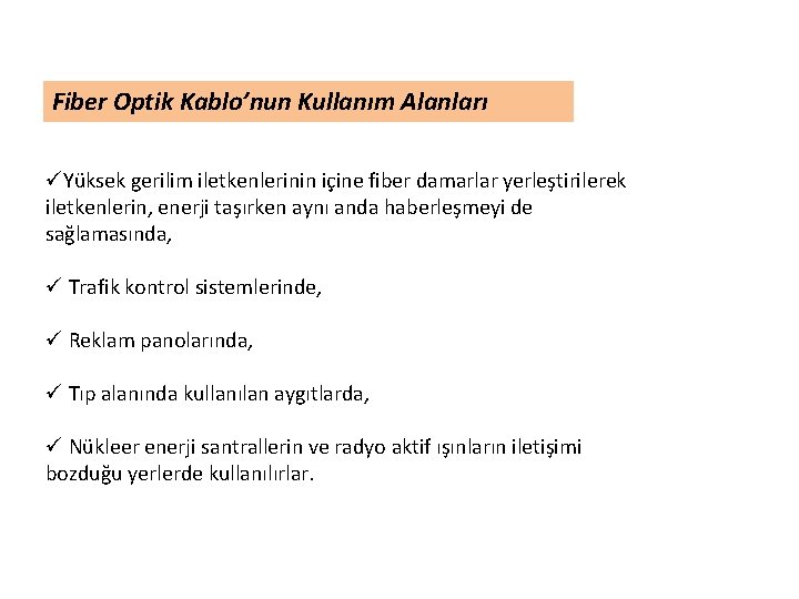 Fiber Optik Kablo’nun Kullanım Alanları üYüksek gerilim iletkenlerinin içine fiber damarlar yerleştirilerek iletkenlerin, enerji