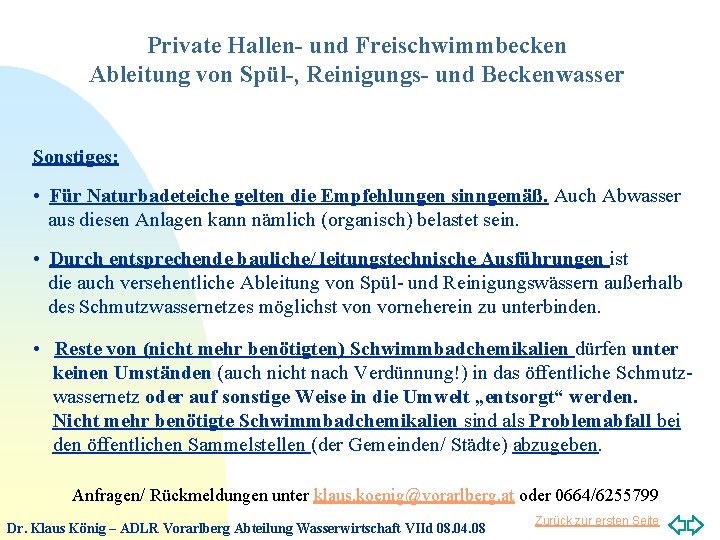 Private Hallen- und Freischwimmbecken Ableitung von Spül-, Reinigungs- und Beckenwasser Sonstiges: • Für Naturbadeteiche