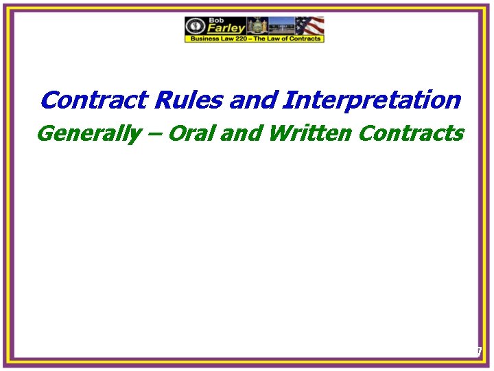 Contract Rules and Interpretation Generally – Oral and Written Contracts 7 