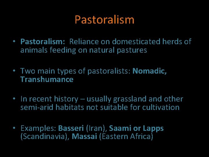 Pastoralism • Pastoralism: Reliance on domesticated herds of animals feeding on natural pastures •